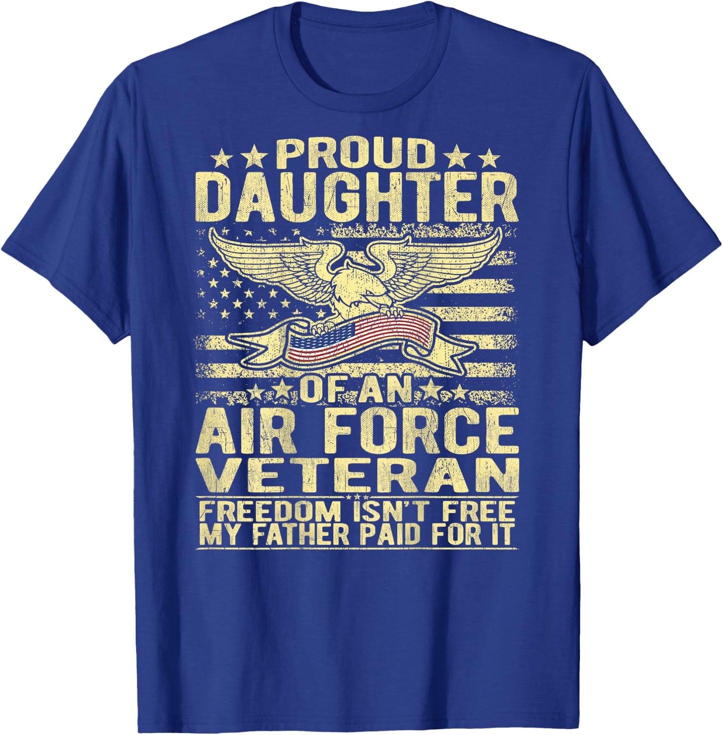 Proud Daughter Of An Air Force Veteran Freedom Isn't Free T-Shirt - T-Shirt | Royal