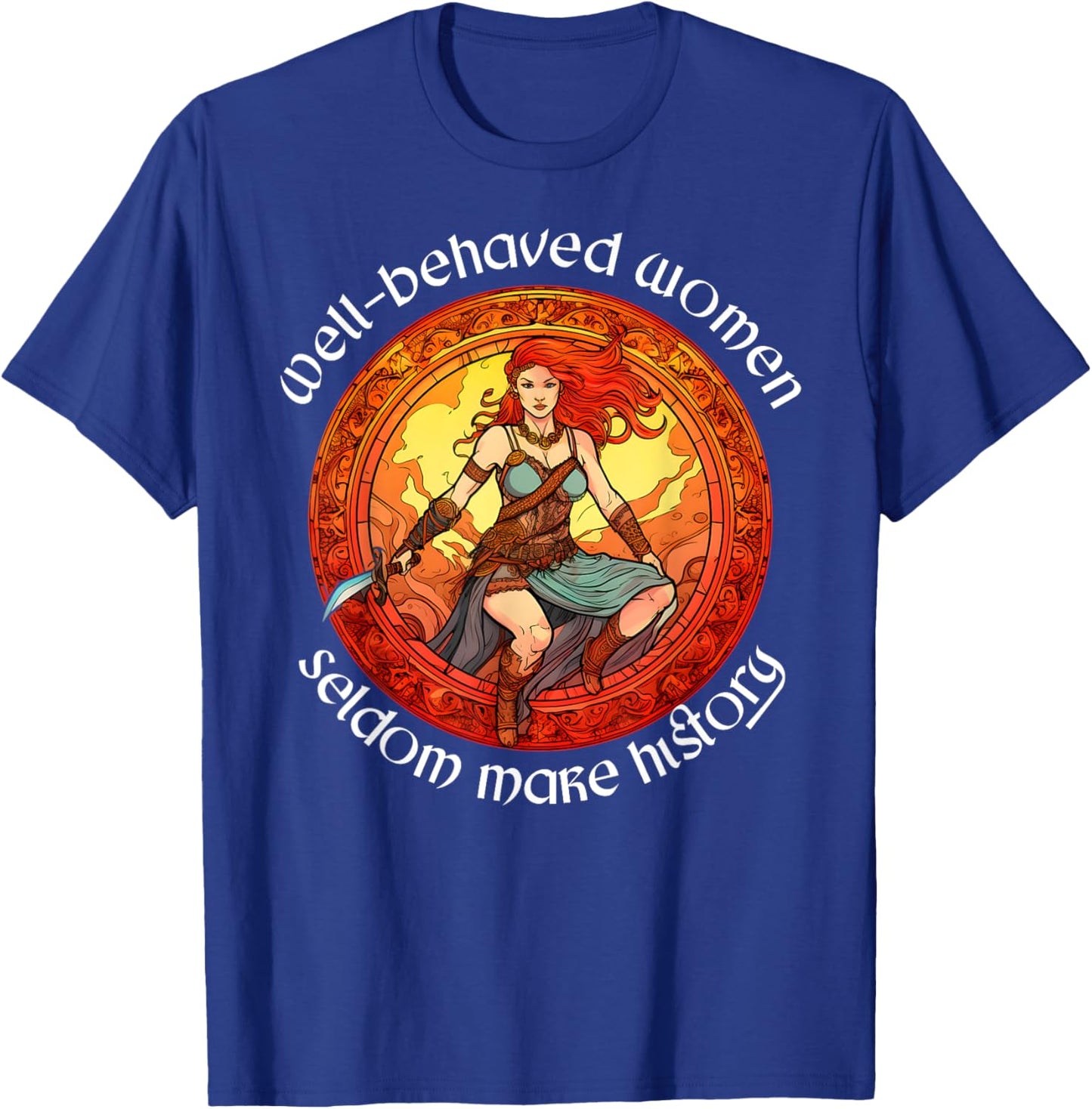 Boudica Well-behaved Women Rarely Make History Iceni T-Shirt - T-Shirt | Royal