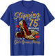 High Heels Stepping Into My 75th Birthday 75 and Fabulous T-Shirt - T-Shirt | Royal