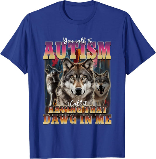 I Got That Dawg In Me Wolves 90s Autism Awareness Alpha Wolf T-Shirt - T-Shirt | Royal