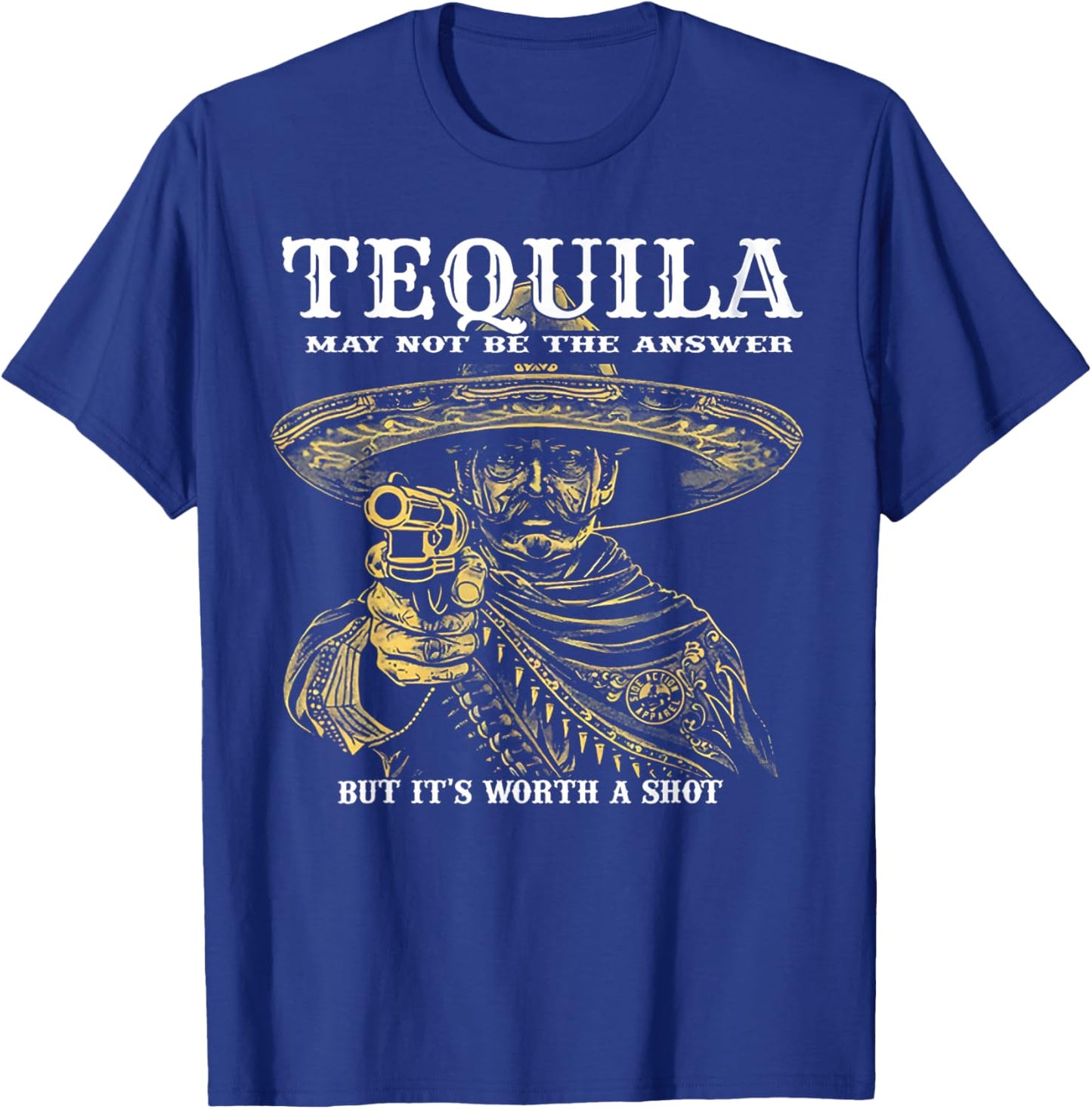 Tequila May Not Be The Answer But It's Worth A Shot T-Shirt - T-Shirt | Royal