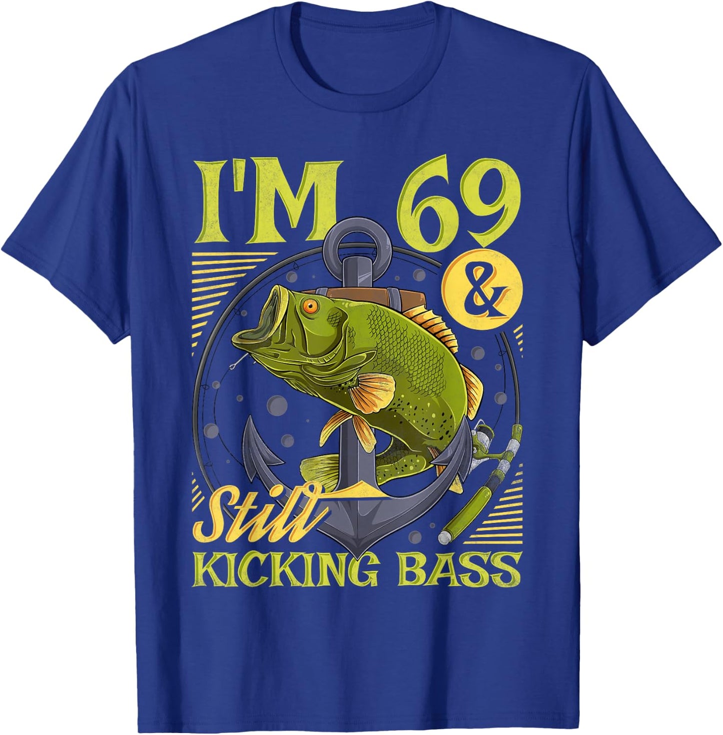 69th Birthday Fishing, 69 Years Old And Still Kicking Bass T-Shirt - T-Shirt | Royal