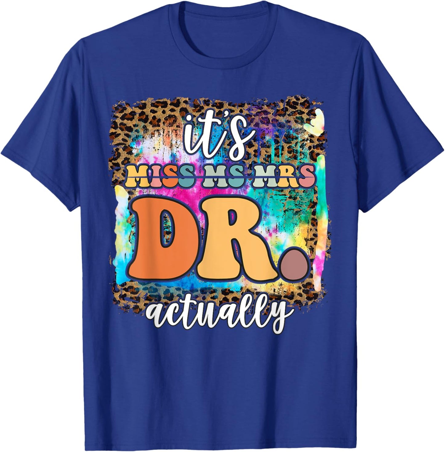 It’s Miss Ms Mrs Dr actually Doctor actually Leopard Tie-Dye T-Shirt - T-Shirt | Royal