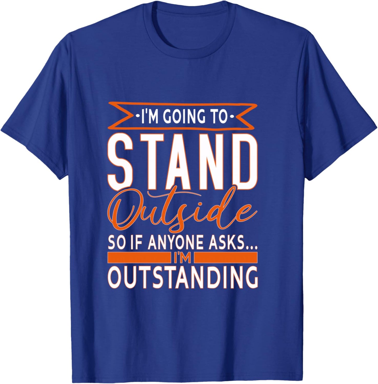Funny Sarcastic Saying, I'm Outstanding Sarcasm Adult Humor T-Shirt - T-Shirt | Royal