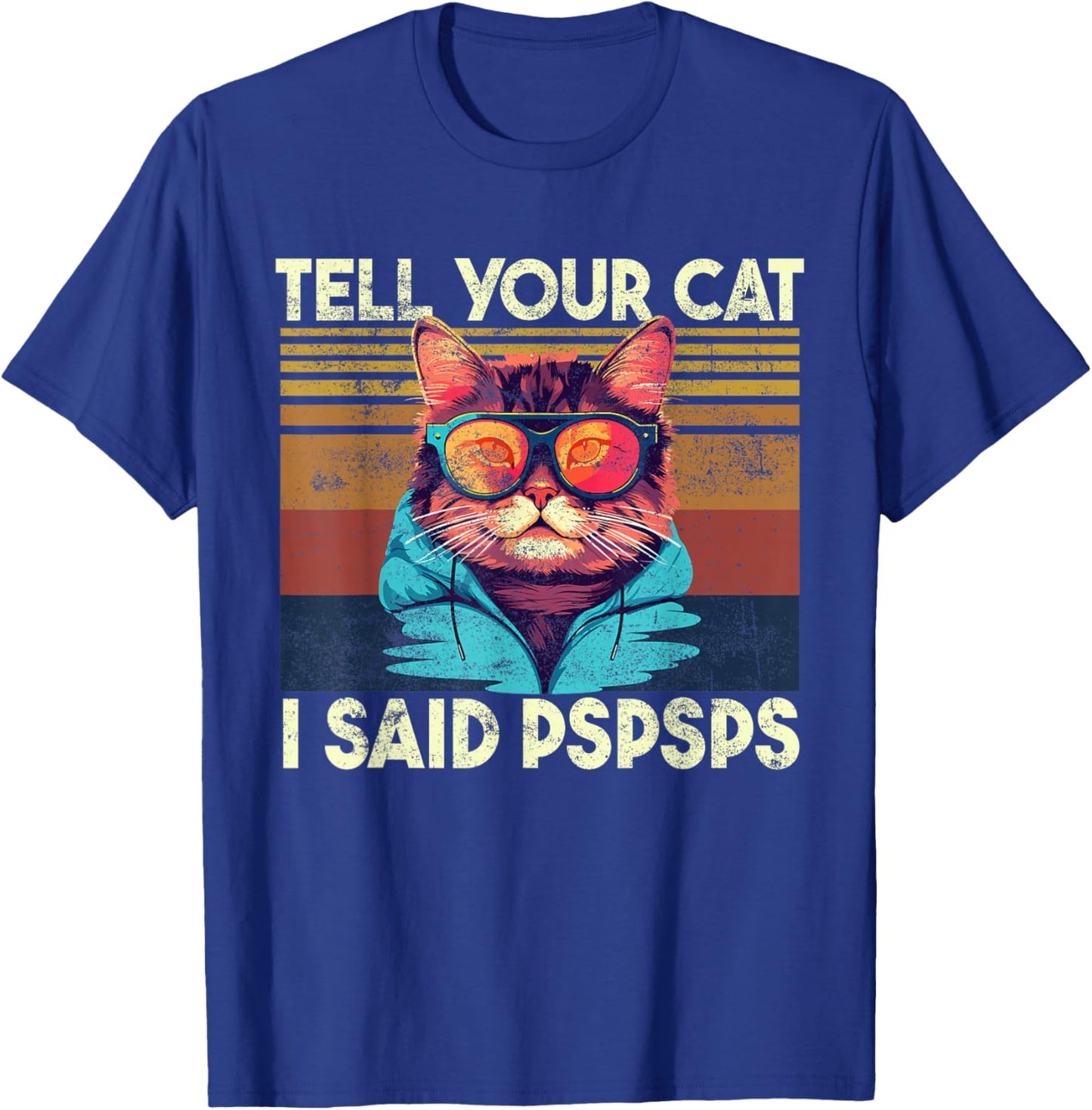 Tell Your Cat I Said Pspsps, Funny Cat Lover & Cat Owner T-Shirt - T-Shirt | Royal