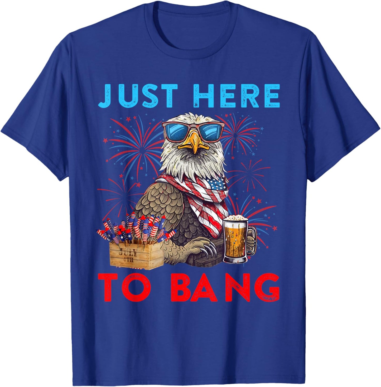 Funny 4th Of July Just Here To Bang USA Flag Eagle Beer Men T-Shirt - T-Shirt | Royal