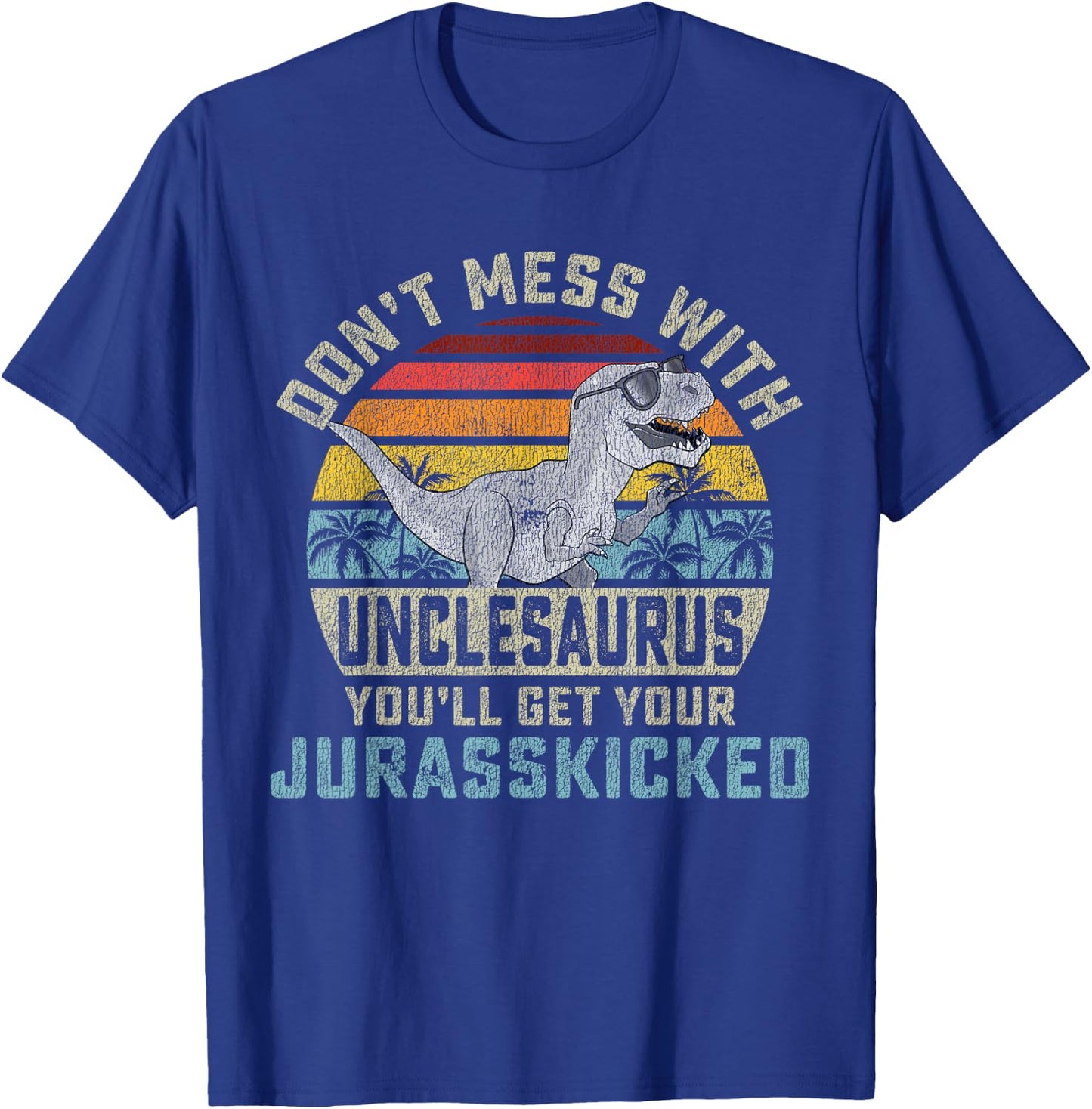 Matching Family Saurus Rex Gift Store Don't Mess With Unclesaurus You'll Get Jurasskicked Uncle T-Shirt - T-Shirt | Royal