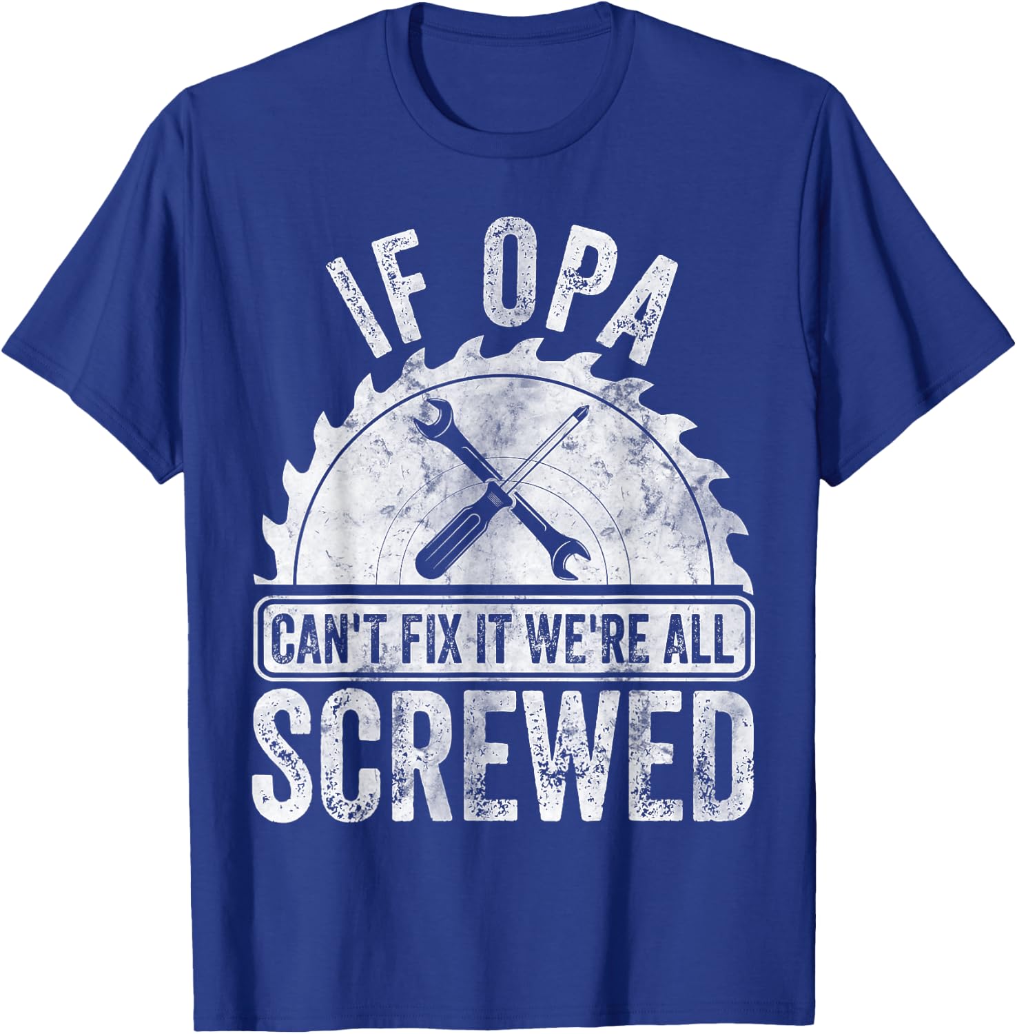 If Opa Can't Fix It We're All Screwed Shirt Father's Day T-Shirt - T-Shirt | Royal