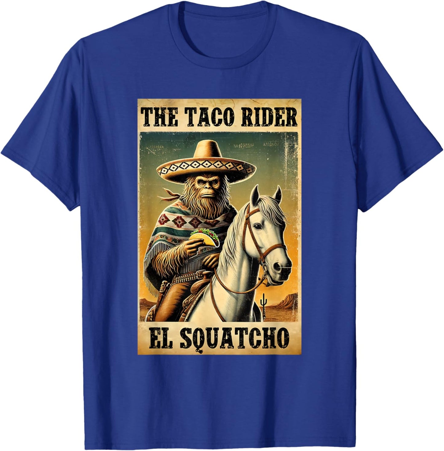 Funny Mexican Bigfoot Design - El Squatcho The Taco Rider T-Shirt - T-Shirt | Royal