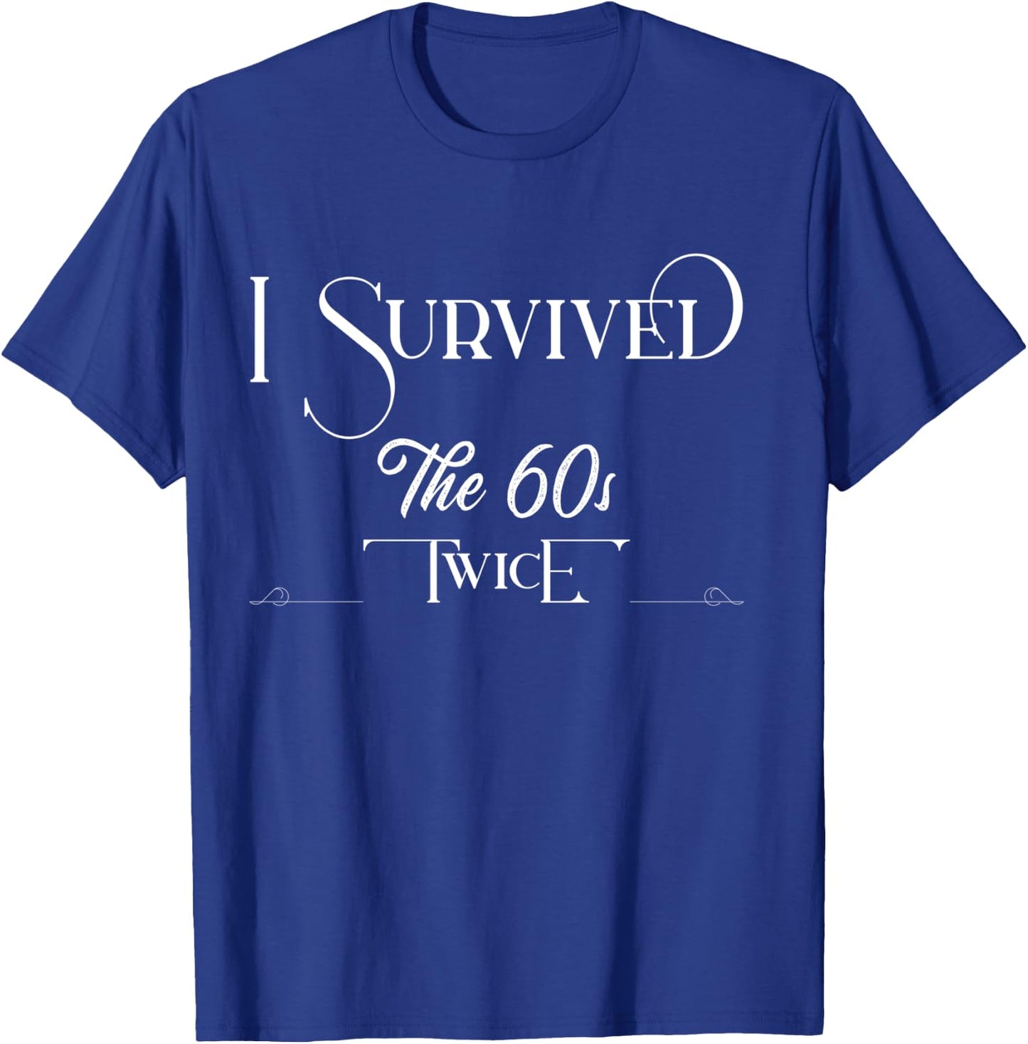I Survived The Sixties Twice Birthday T-Shirt - T-Shirt | Royal
