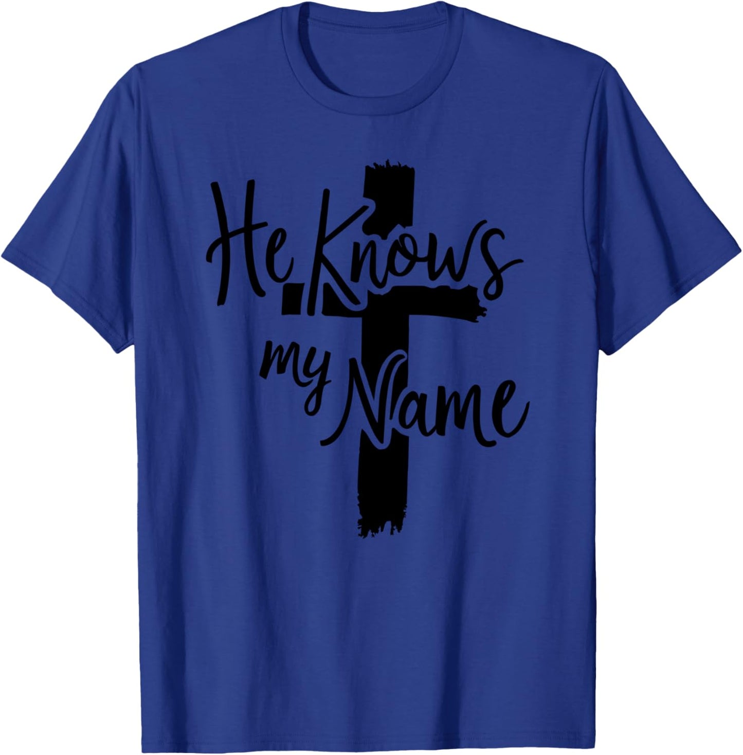 He Knows My Name Bible Religious God Jesus Isaiah 43:1 Pray T-Shirt - T-Shirt | Royal