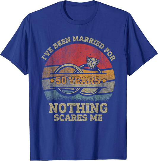 I've Been Married 50 Year Nothing Scares Me 50th Anniversary T-Shirt - T-Shirt | Royal