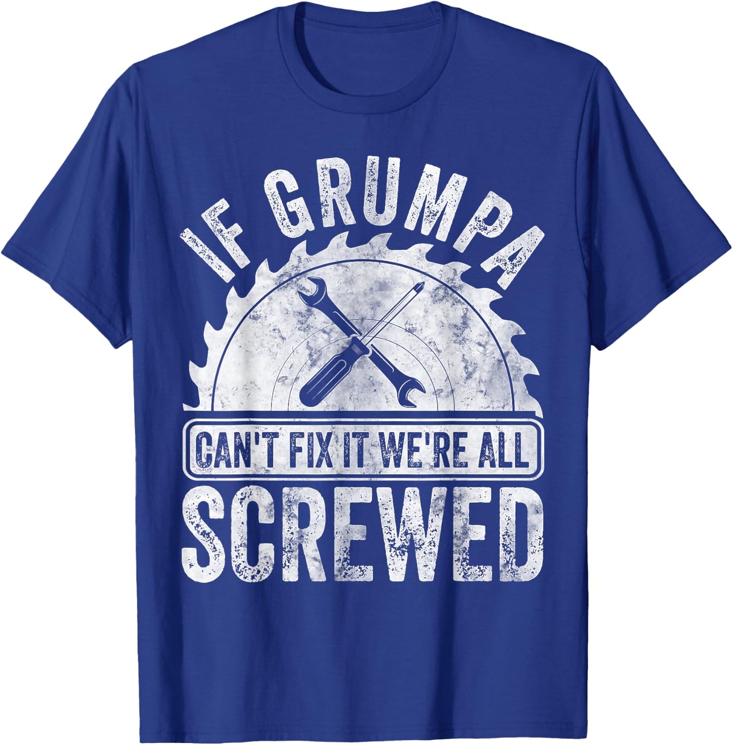 If Grumpa Can't Fix It We're All Screwed Shirt Father's Day T-Shirt - T-Shirt | Royal