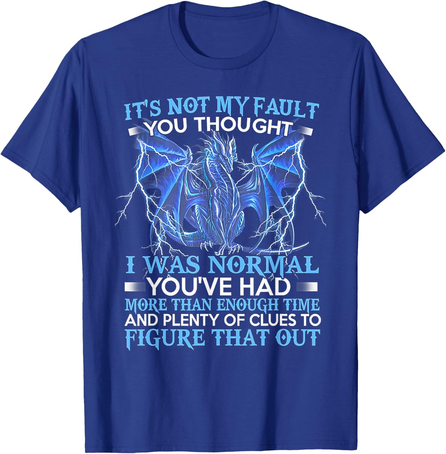 FUnny Dragon gift -Adults Black Dragon It's Not My Fault You Thought I Was Normal T-Shirt - T-Shirt | Royal