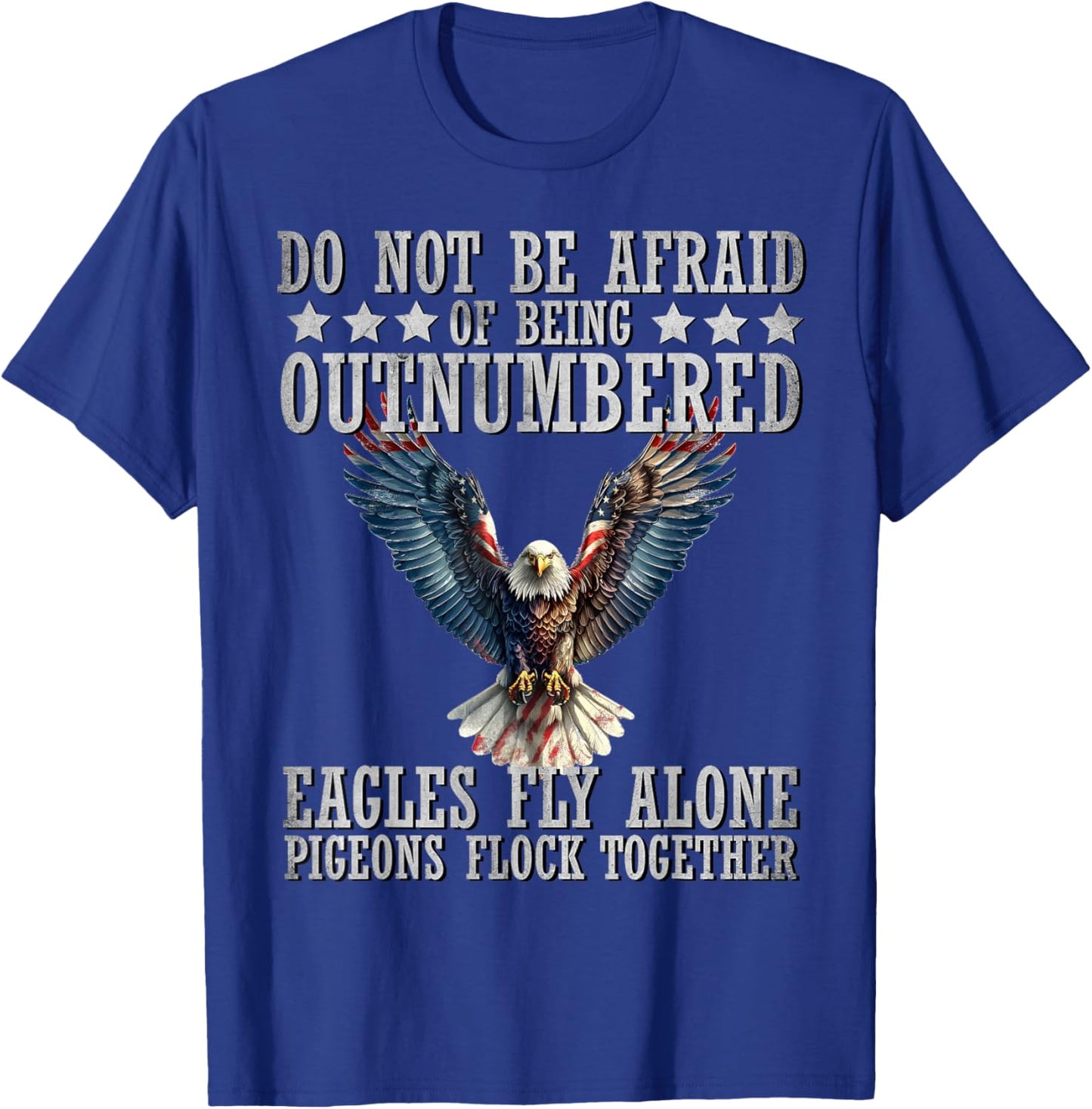 Do Not Be Afraid Of Being Outnumbered Eagles Fly Alone , Small T-Shirt - T-Shirt | Royal