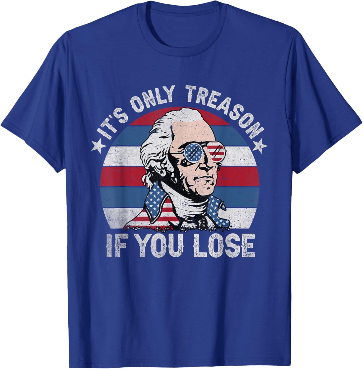It's Only Treason If You Lose American Patriotic 4th Of July Women Kids Men T-Shirt - T-Shirt | Royal