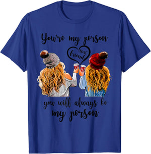 Best Friend You Are My Person You Will Always Be My Person T-Shirt - T-Shirt | Royal