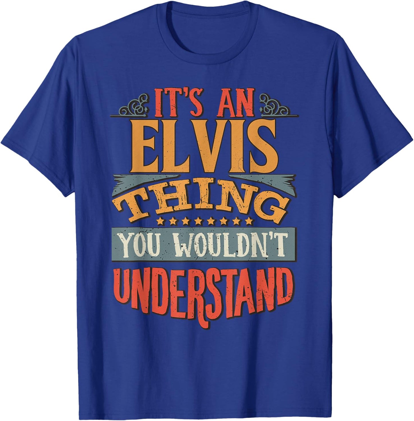 It's An Elvis Thing You Wouldn't Understand T-Shirt - T-Shirt | Royal