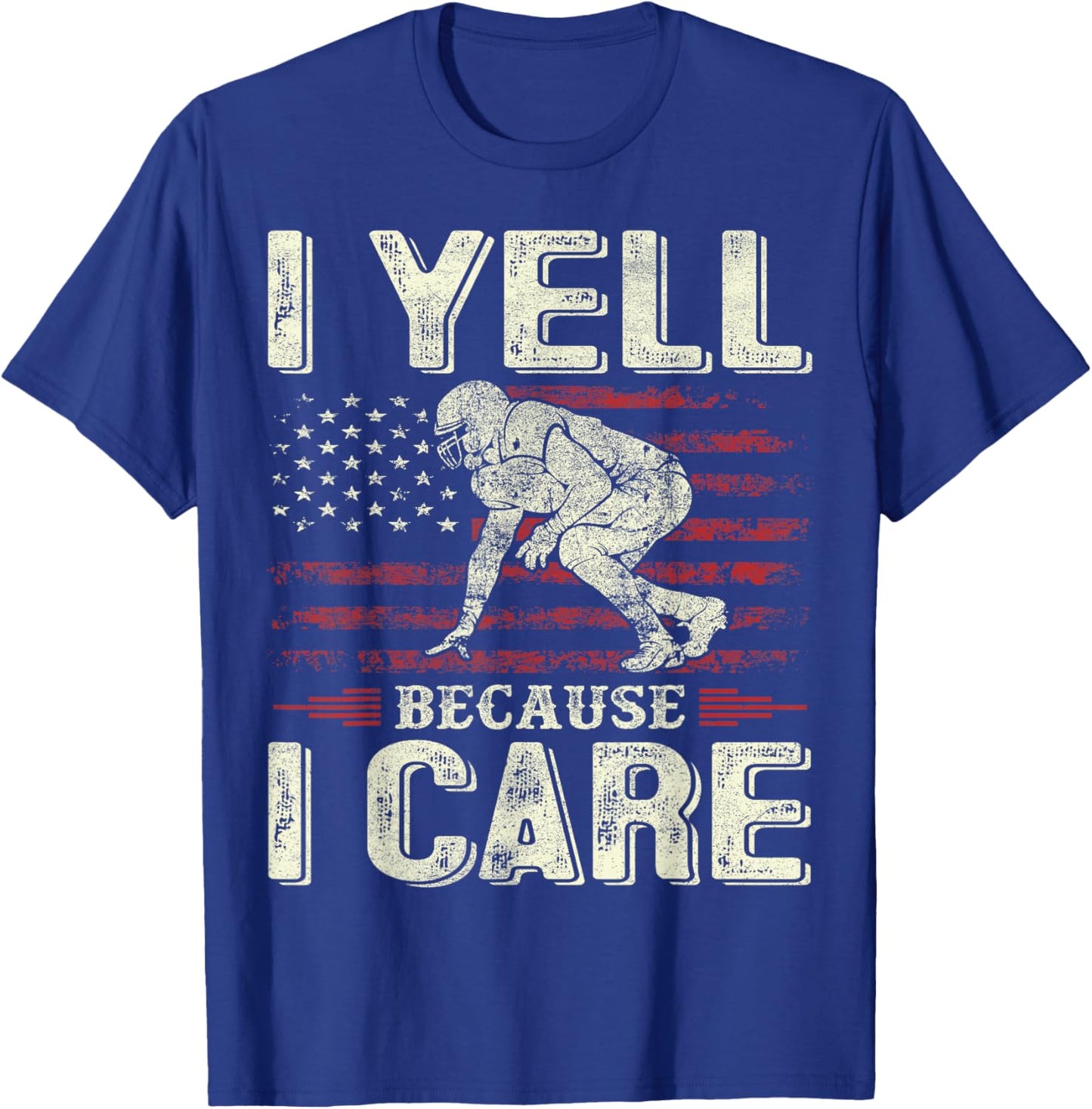 I Yell Because I Care Football Dad Funny US Flag Fathers Day T-Shirt - T-Shirt | Royal