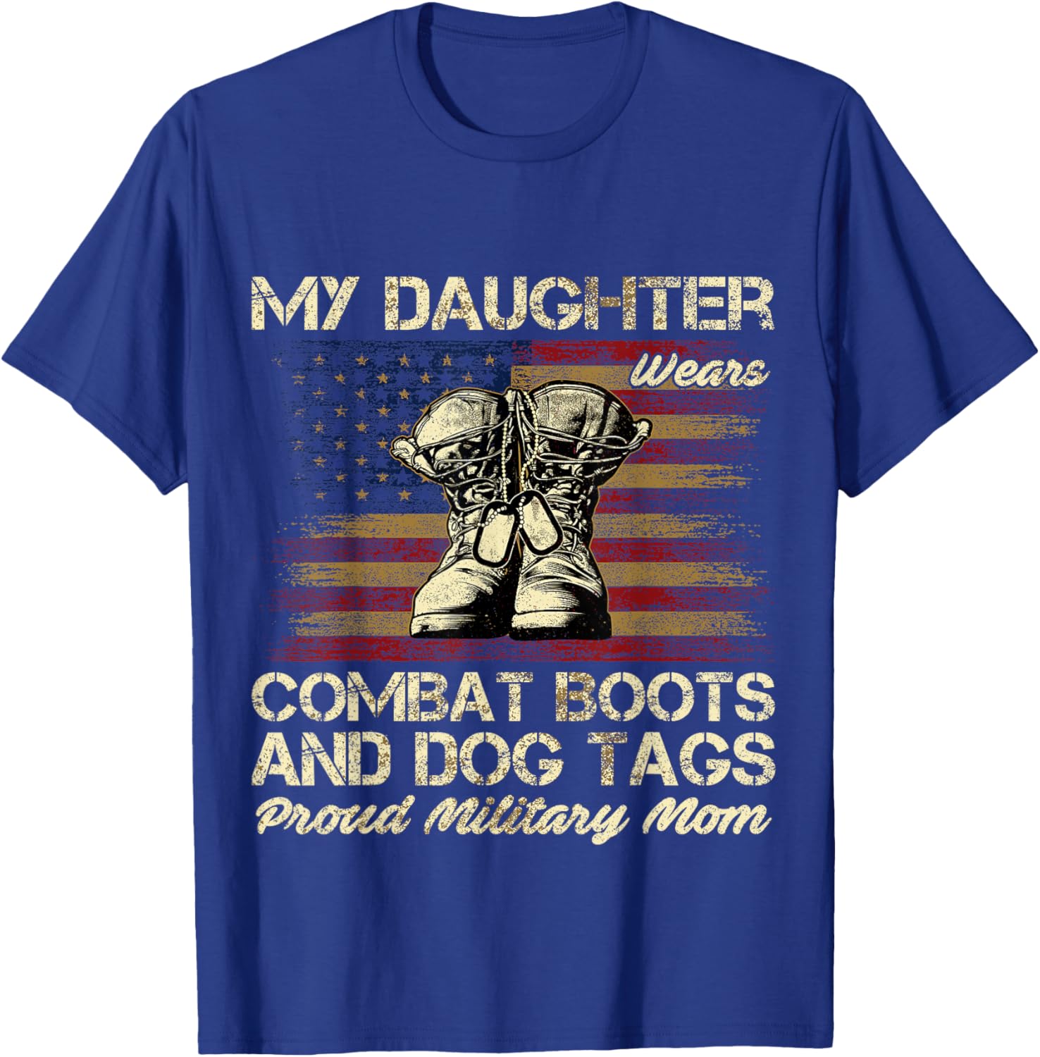 My Daughter Wears Combat Boots and Dog Tags Proud Mom Men Women Kids T-Shirt - T-Shirt | Royal