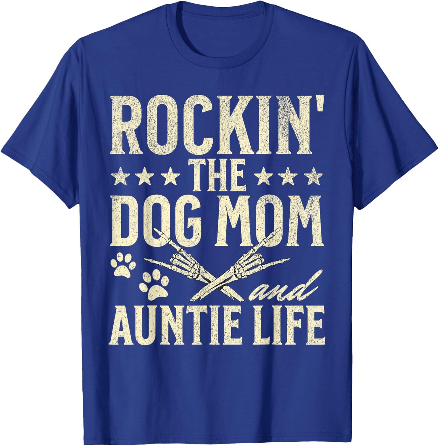 Rockin' The Dog Mom and Auntie Life Dog Lovers Mothers Day Men Women T-Shirt - T-Shirt | Royal