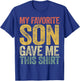 My Favorite Son Gave Me This Shirt Funny Mom Dad Parents T-Shirt - T-Shirt | Royal