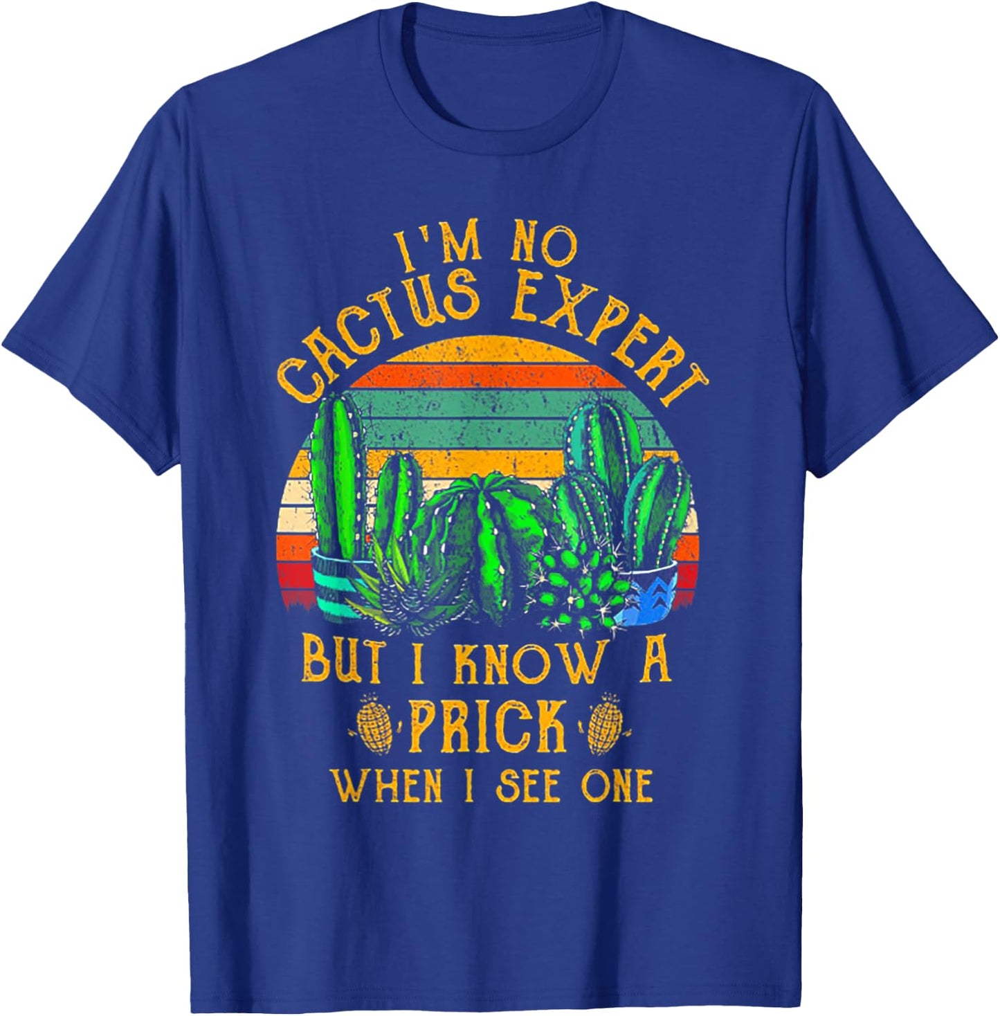 I'm No Cactus Expert But I Know A Prick When I See One T-Shirt - T-Shirt | Royal