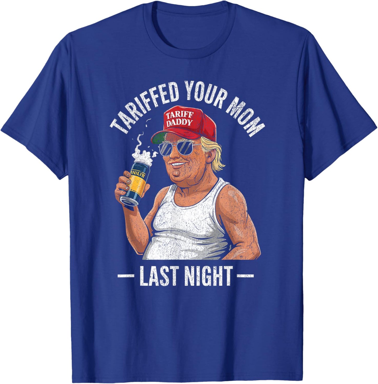 Tariffed Your Mom Last Night Tarrified Sarcastic Vintage T-Shirt - T-Shirt | Royal