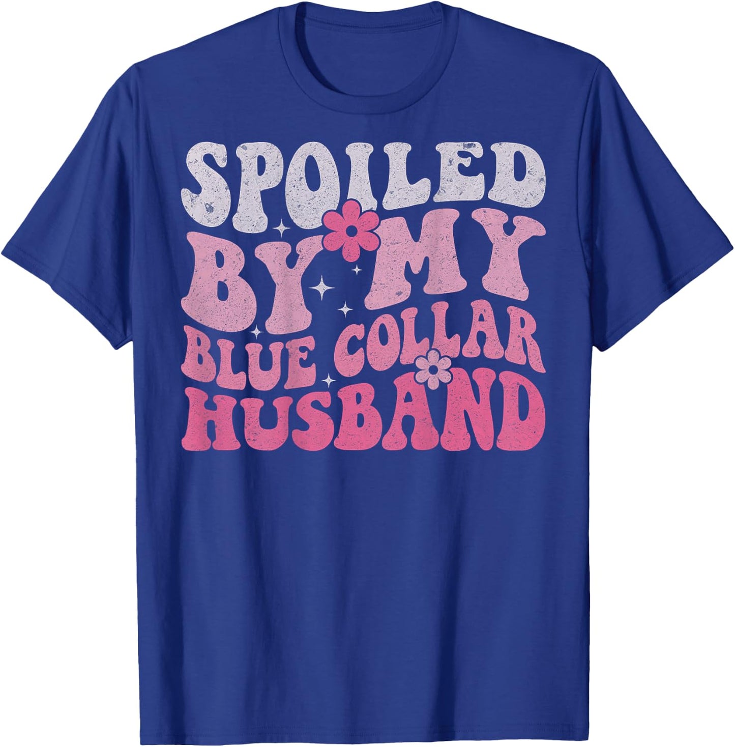 Spoiled by My Blue Collar Husband (On Back) Blue Collar Wife T-Shirt - T-Shirt | Royal