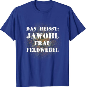 Das heißt Jawohl Frau Feldwebel Bundeswehr Soldat T-Shirt - T-Shirt | Royal