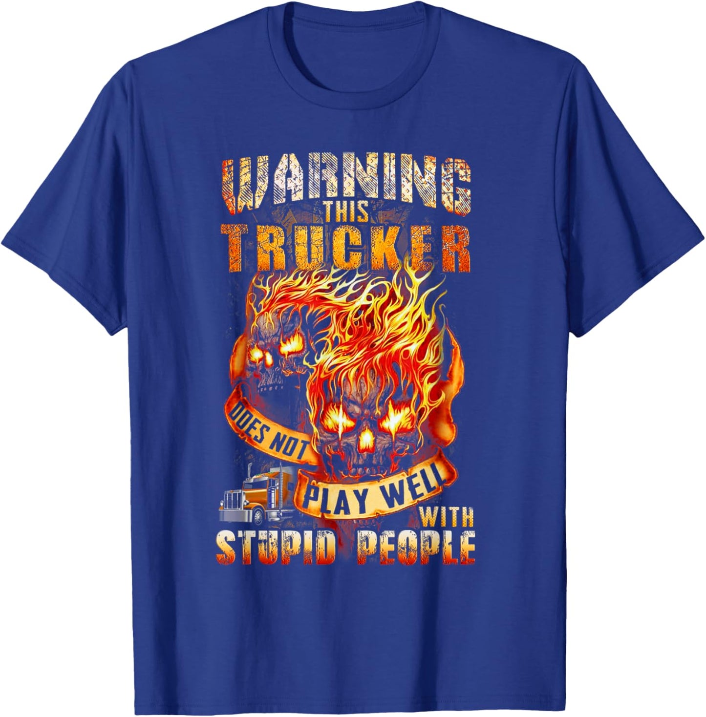 Warning This Trucker Does Not Play Well with Stupid People T-Shirt - T-Shirt | Royal