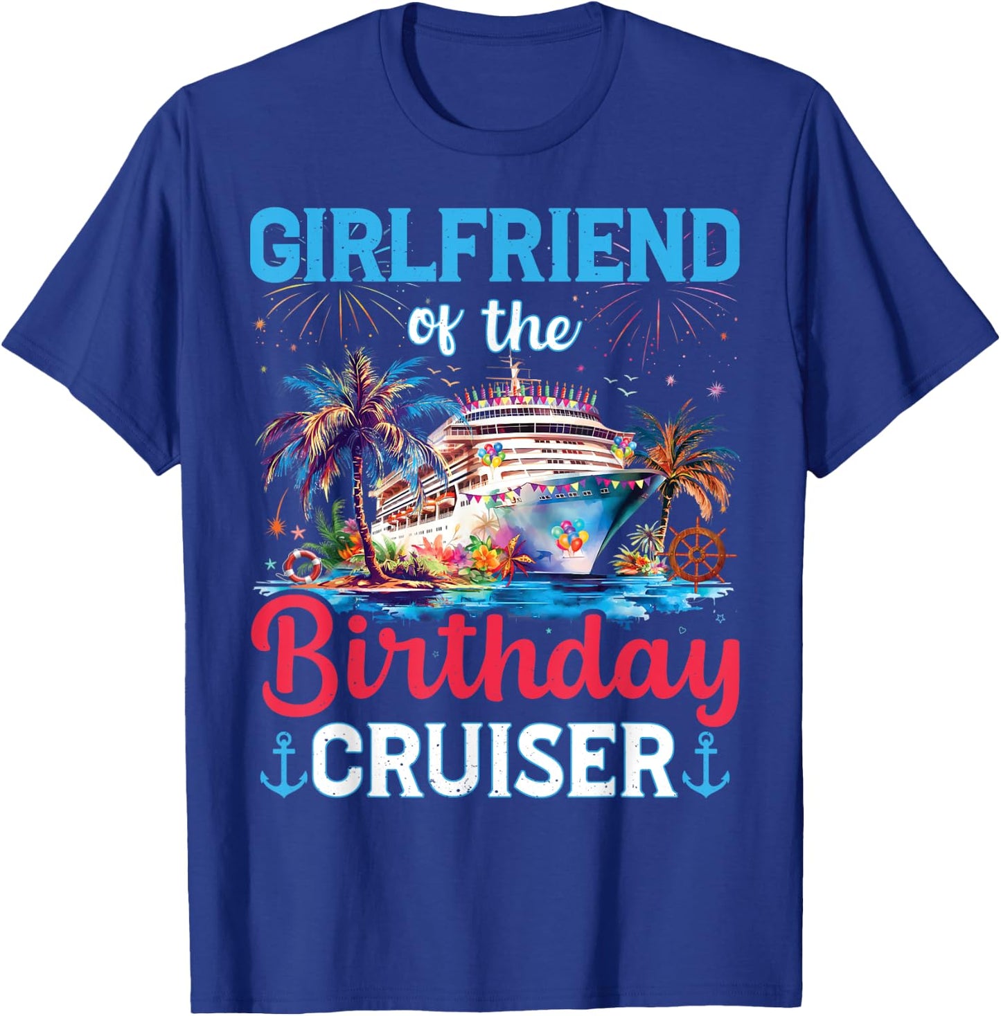 Girlfriend Of The Birthday Cruiser Funny Cruise Birthday T-Shirt - T-Shirt | Royal