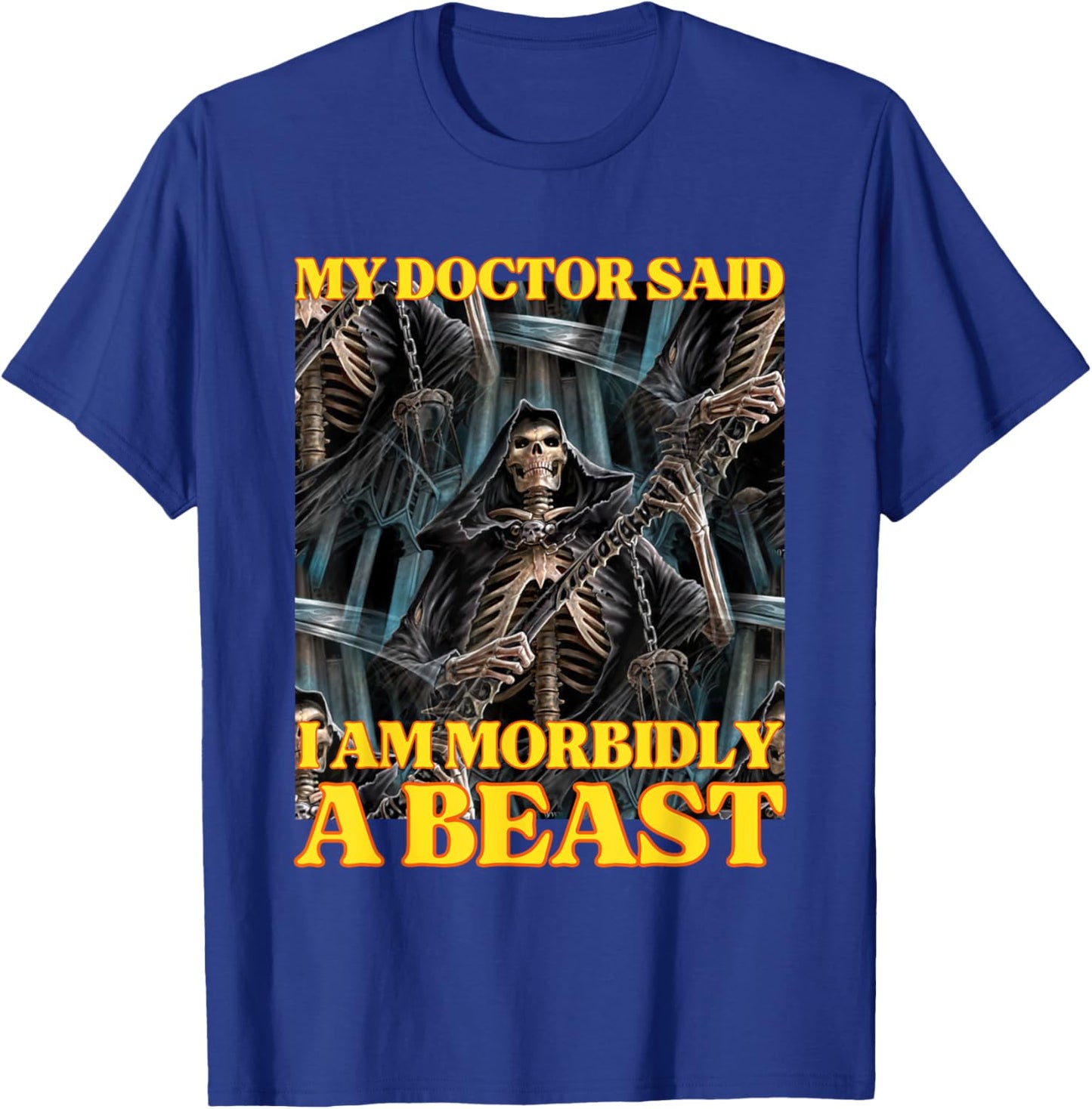 My Doctor Says I'm Morbidly A Beast Funny Hard Skeleton Meme T-Shirt - T-Shirt | Royal