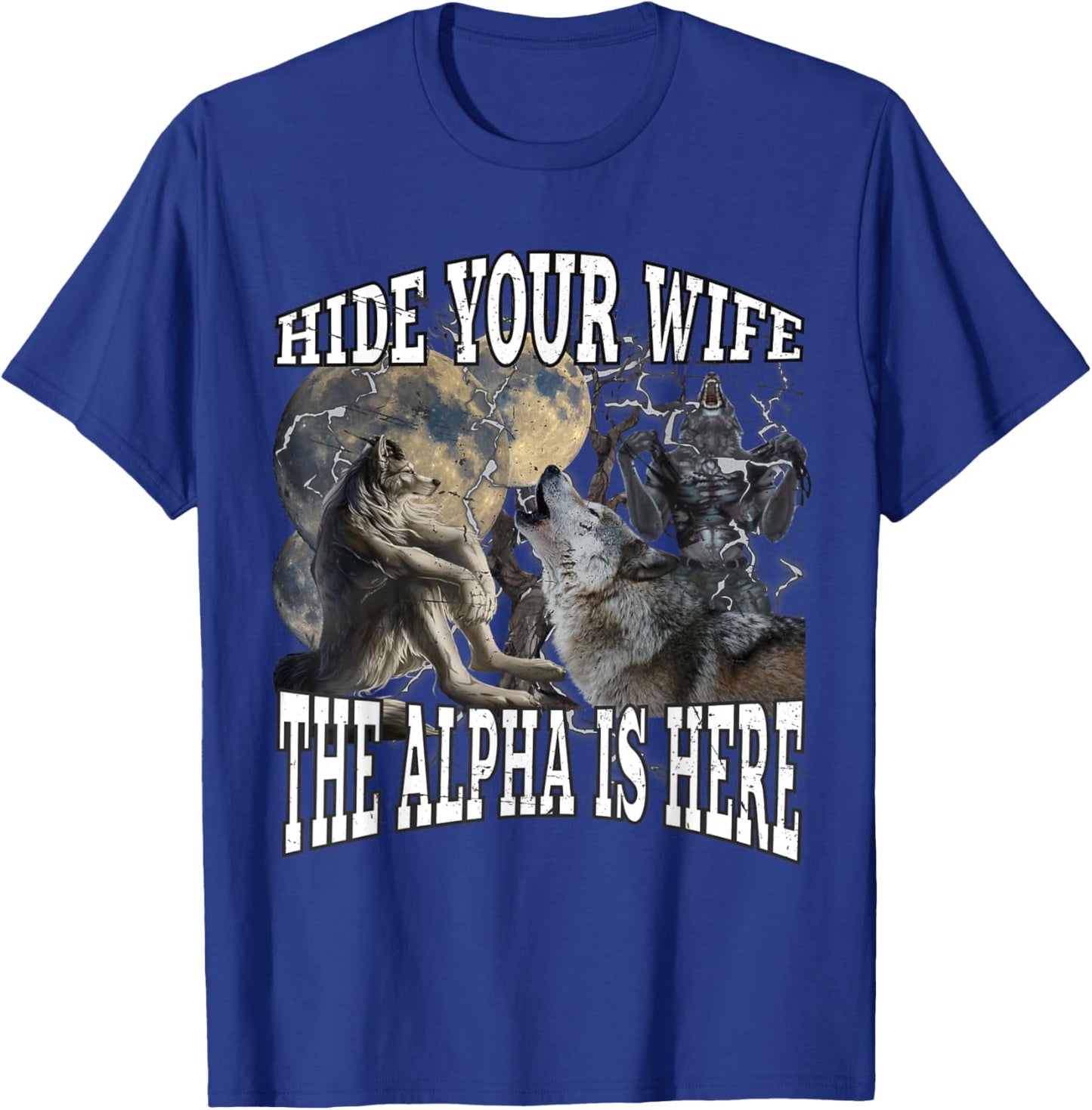 Hide Your Wife The Alpha Is Here Funny Werewolf Wolf Meme T-Shirt - T-Shirt | Royal