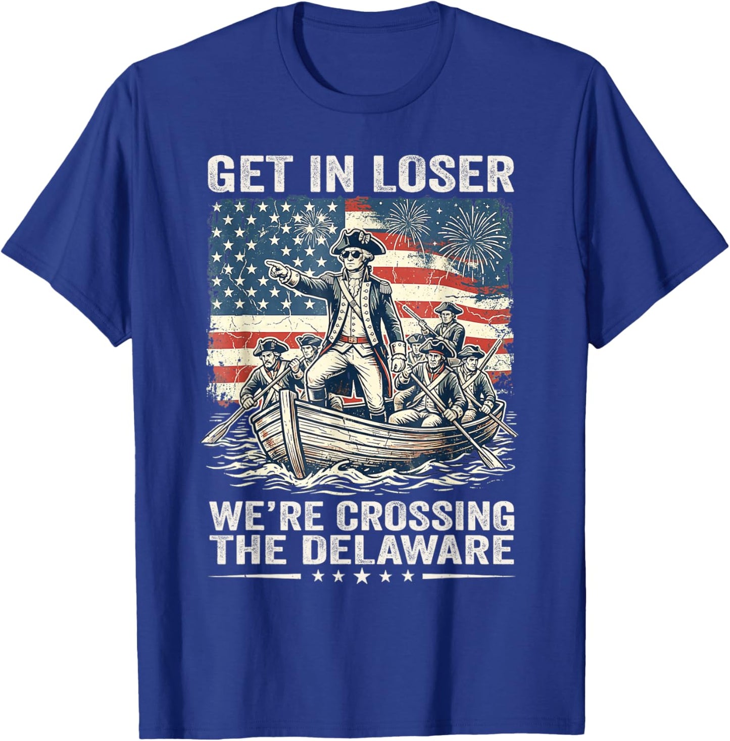 Vintage 4th of July Get in Loser We're Crossing The Delaware T-Shirt - T-Shirt | Royal
