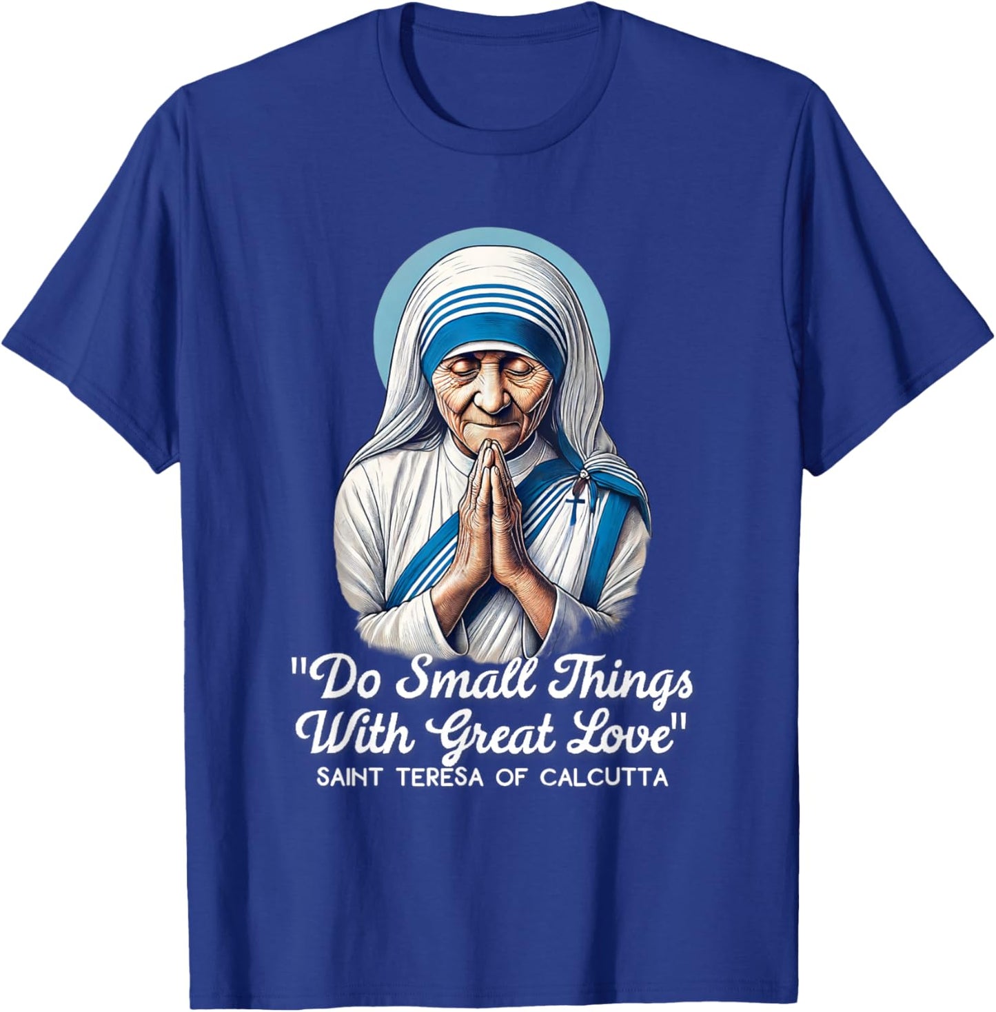 Saint Teresa Of Calcutta Catholic Quotes T-Shirt - T-Shirt | Royal