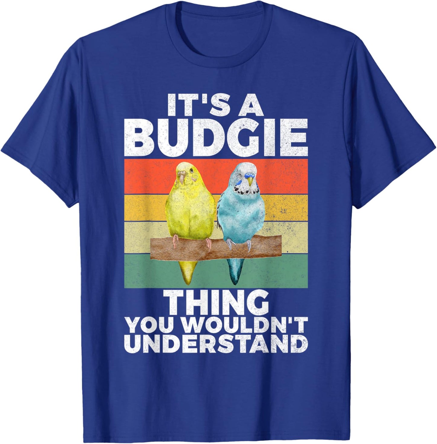 Its a Budgie Thing you wouldnt understand Budgie T-Shirt - T-Shirt | Royal