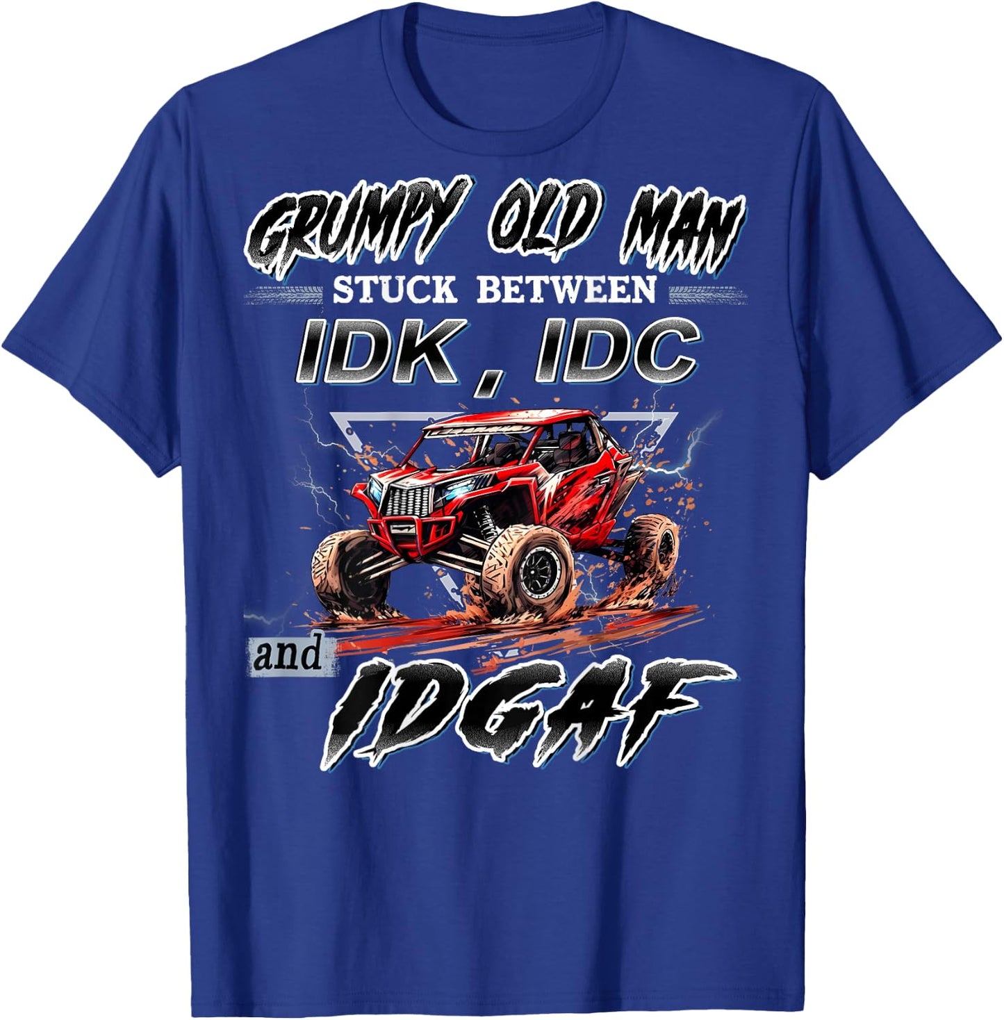 SXS UTV Grumpy Old Man Stuck Between IDK IDC and IDGAF T-Shirt - T-Shirt | Royal