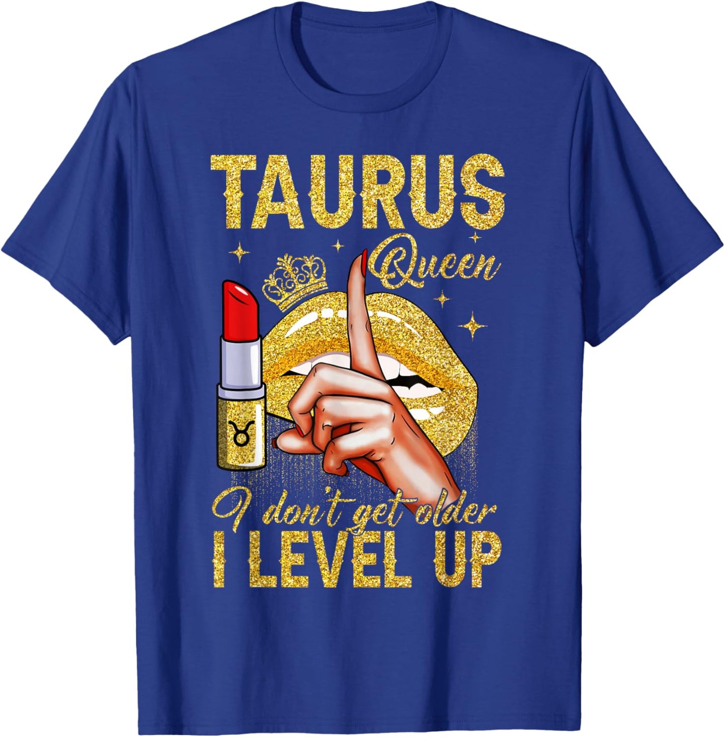 Taurus Queen I Level Up It's My Birthday Zodiac Sign T-Shirt - T-Shirt | Royal