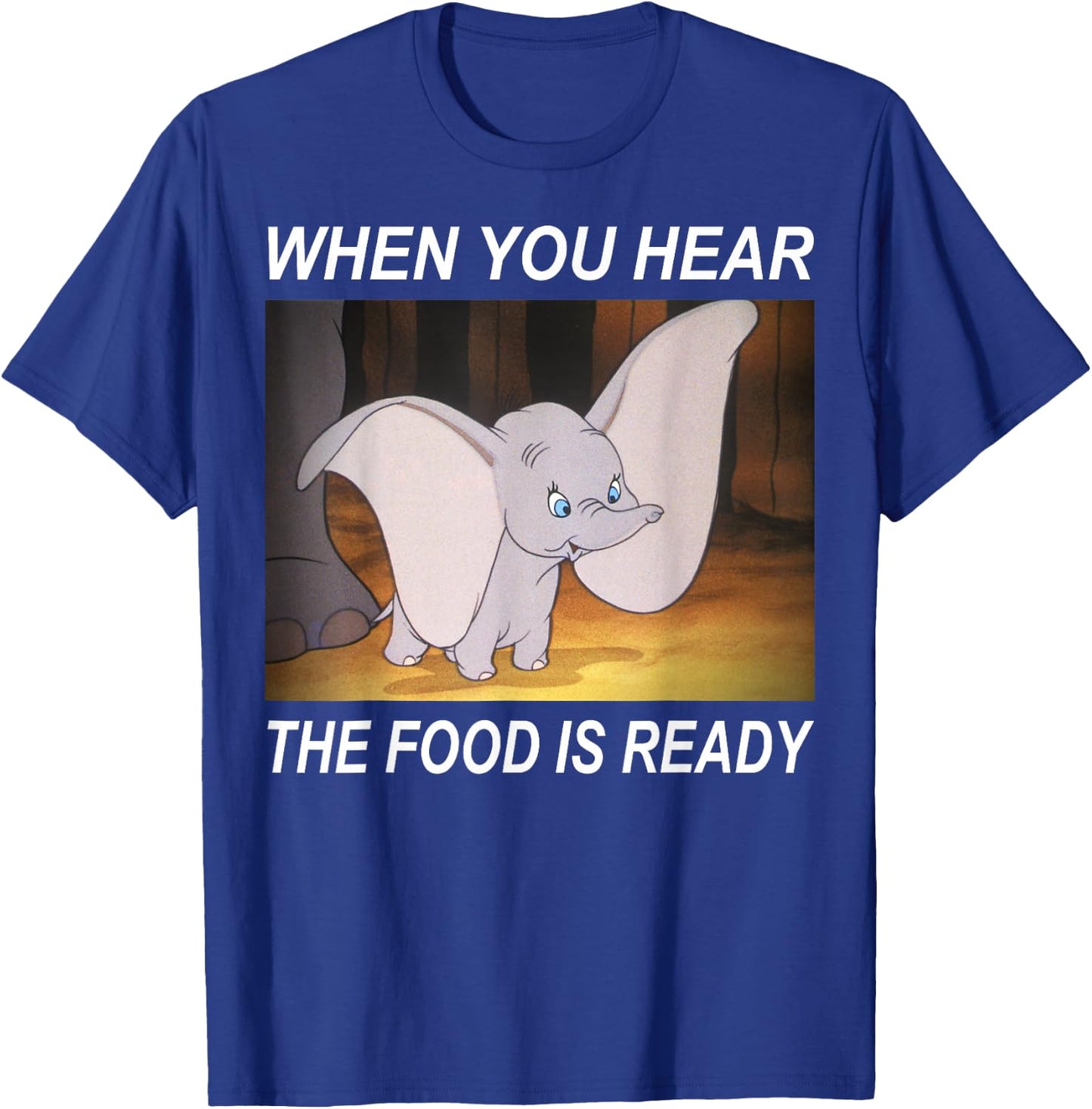 Disney Dumbo When You Hear The Food Is Ready T-Shirt - T-Shirt | Royal