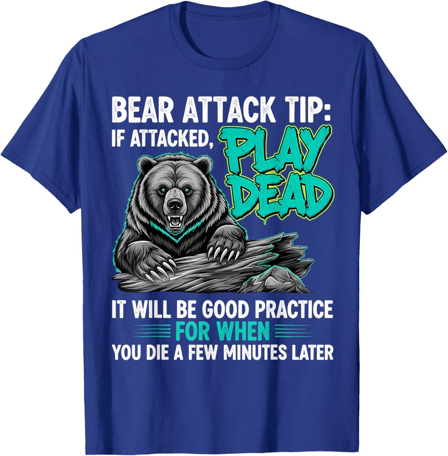 Bear Attack Tip Play Dead Funny Dark Humor Sarcastic Quote T-Shirt - T-Shirt | Royal