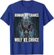 Human By Chance Wolf By Choice Funny Alpha Werewolf Meme T-Shirt - T-Shirt | Royal