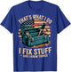 That's What I Do I Fix Stuff And I Know Things Funny Men Dad T-Shirt - T-Shirt | Royal