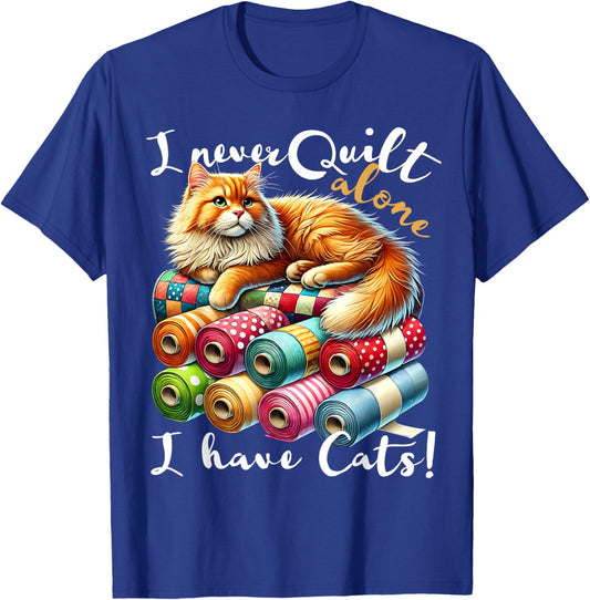 I Never Quilt Alone I Have Cats Sewing Quilter Quilting T-Shirt - T-Shirt | Royal