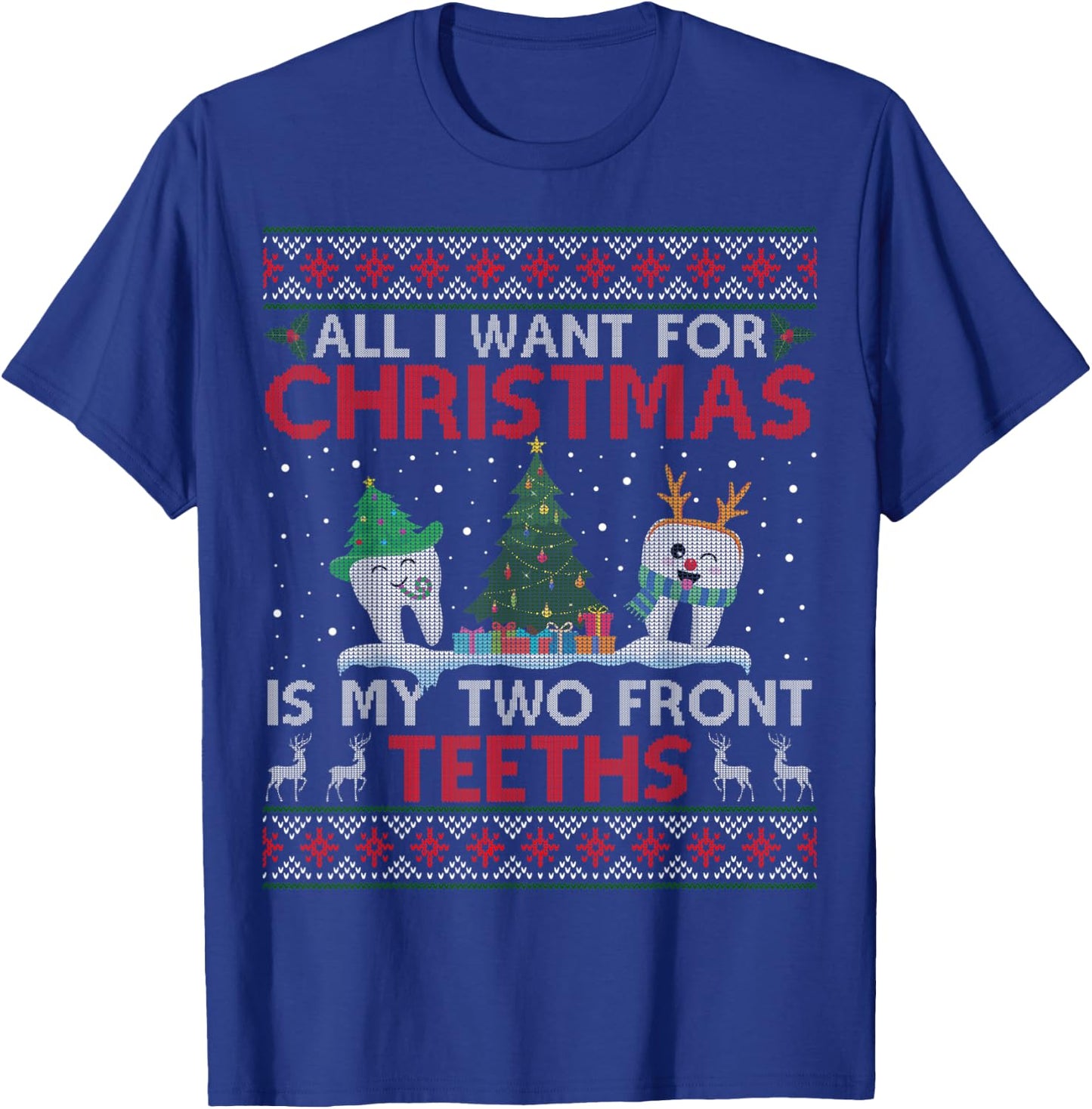 All I Want For Christmas Is My Two Front Teeth Ugly Sweater T-Shirt - T-Shirt | Royal