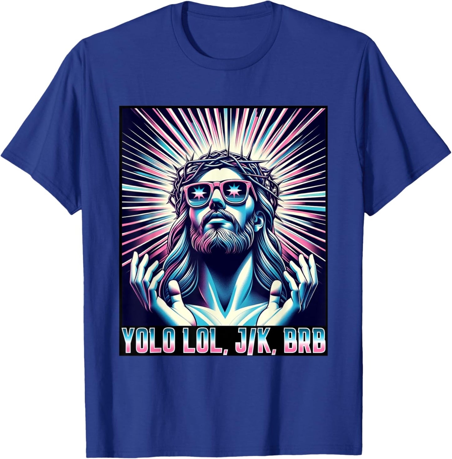 Funny Meme Quote Christian Humor YOLO LOL JK BRB Jesus T-Shirt - T-Shirt | Royal