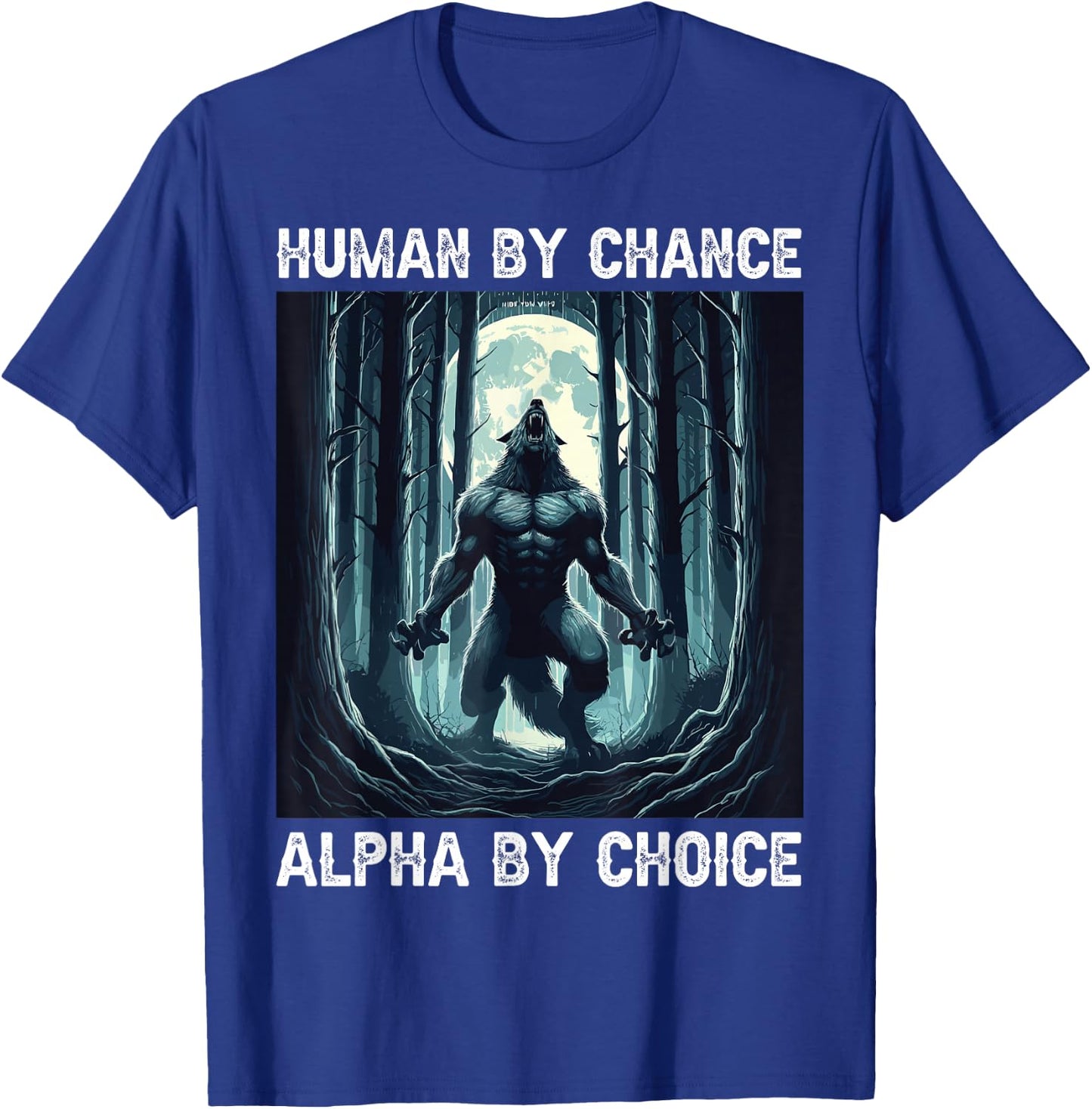 Human By Chance Alpha By Choice cool funny Werewolf Meme T-Shirt - T-Shirt | Royal