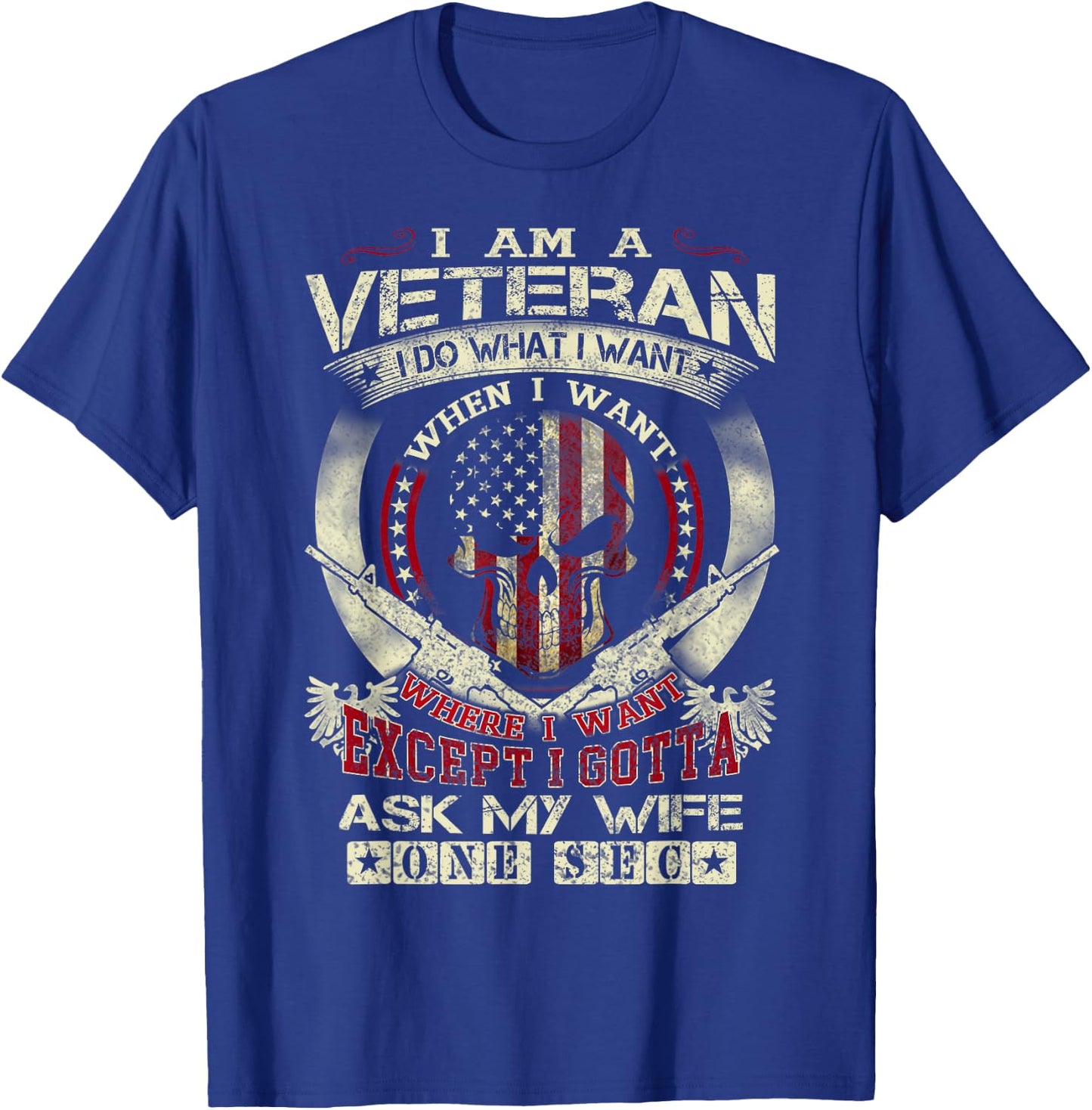 I Am A Veteran I Do What I Want When I Want Funny T-Shirt - T-Shirt | Royal