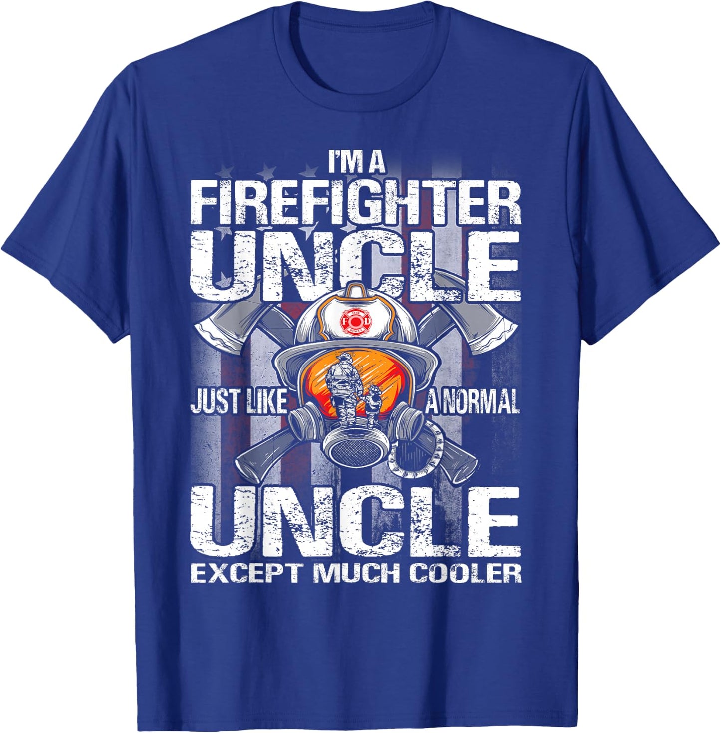 I'm A Firefighter Uncle Just Like A Normal Uncle Except T-Shirt - T-Shirt | Royal