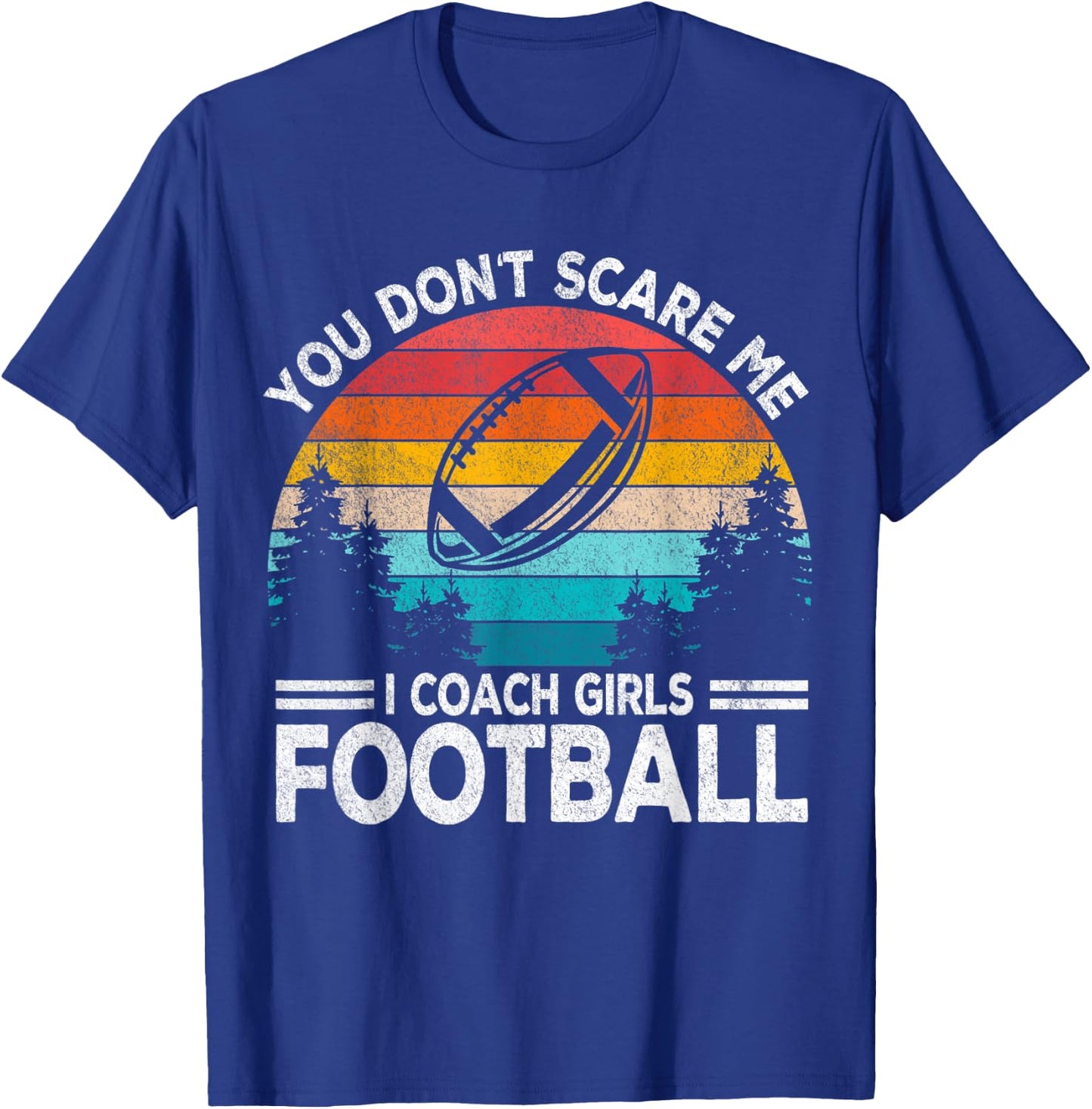 You Don't Scare Me I Coach Girls Football Coach Retro T-Shirt - T-Shirt | Royal